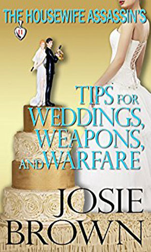 The Housewife Assassin's Tips For Weddings, Weapons, and Warfare