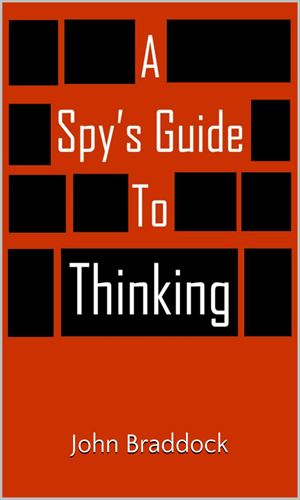 A Spy's Guide To Thinking