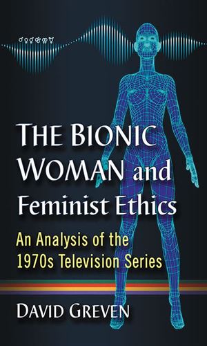 The Bionic Woman and Feminist Ethics