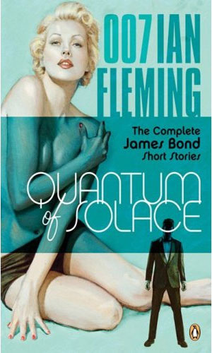 Quantum of Solace - the Complete James Bond Short Stories