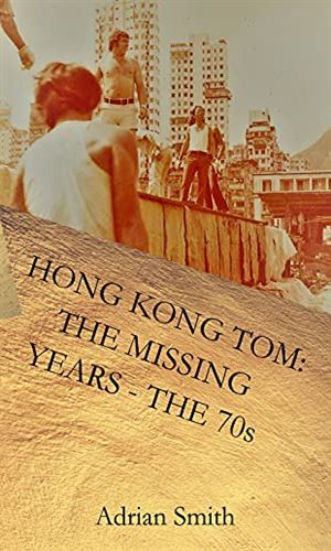 Hong Kong Tom: The Missing Years - The 70s